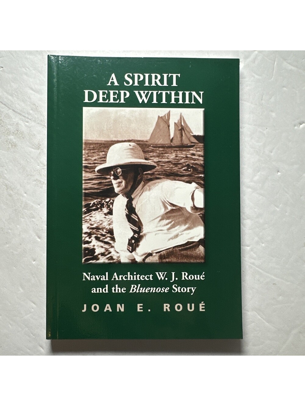A Spirit Deep Within WJ Roue Bluenose Story Joan Roue 2002 Naval History